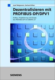 Cover of: Dezentralisieren Mit Profibus-Dp/Dpv1: Aufbau, Projektierung Und Einsatz Des Profibus-Dp Mit Simatic S7