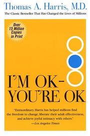 Cover of: I'm OK, you're OK: the transactional analysis breakthrough that's changing the consciousness and behavior of people who never before felt OK about themselves