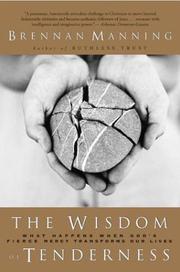 Cover of: The Wisdom of Tenderness: What Happens When God's Fierce Mercy Transforms Our Lives