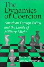 The dynamics of coercion by Daniel Byman, Matthew Waxman, Charles Wolf