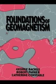 Foundations of geomagnetism by George Backus, Robert Parker, Catherine Constable