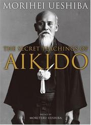 The secret teachings of Aikido by Morihei Ueshiba