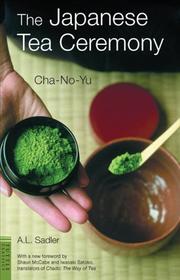 Cover of: The Japanese Tea Ceremony: Cha-No-Yu (Tuttle Classics of Japanese Literature) (Tuttle Classics of Japanese Literature)