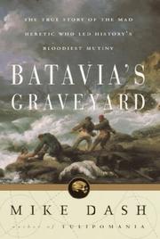 Cover of: Batavia's Graveyard the True Story of the Mad Herietic Who Led History's Bloodiest Mutiny