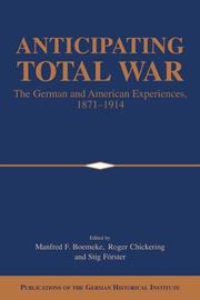 Cover of: Anticipating Total War: The German and American Experiences, 18711914 (Publications of the German Historical Institute)