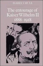 The entourage of Kaiser Wilhelm II, 1888-1918 by Isabel V. Hull
