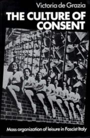 Cover of: The culture of consent: mass organization of leisure in fascist Italy
