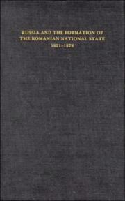 Cover of: Russia and the formation of the Romanian national state, 1821-1878
