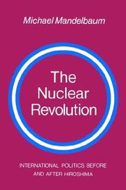 Cover of: The nuclear revolution by Michael Mandelbaum