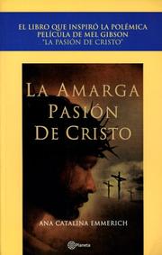 Cover of: La Amarga Pasion De Cristo / The Passion Of The Christ by Anna Katharina Emmerich, Klemens Maria Brentano, Carme Lopez