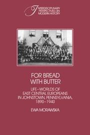 For bread with butter : the lifeworlds of East Central Europeans in Johnstown, Pennsylvania, 1890-1940