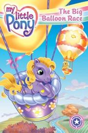 Cover of: My Little Pony: The Big Balloon Race (Festival Reader)