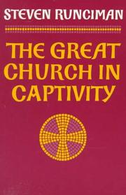 Cover of: The Great Church in Captivity: A Study of the Patriarchate of Constantinople from the Eve of the Turkish Conquest to the Greek War of Independence (Cambridge Paperback Library)
