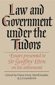 Cover of: Law and government under the Tudors: essays presented to Sir Geoffrey Elton, Regius Professor of Modern History in the University of Cambridge, on the occasion of his retirement