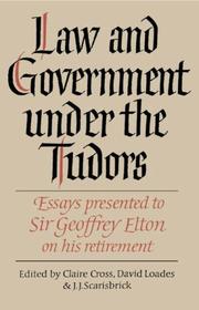 Law and government under the Tudors : essays presented to Sir Geoffrey Elton ... on the occasion of his retirement