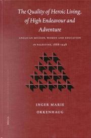 Cover of: The Quality of Heroic Living, of High Endeavour and Adventure: Anglican Mission, Women and Education in Palestine, 1888-1948 (Studies in Christian Mission)