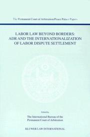 Labor law beyond borders : ADR and the internationalization of labor dispute settlement, papers emanating from the Fifth PCA International Law Seminar, May 7, 2002