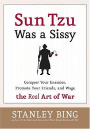 Cover of: Sun Tzu Was a Sissy: Conquer Your Enemies, Promote Your Friends, and Wage the Real Art of War
