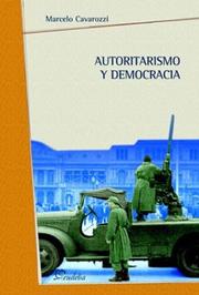 Autoritarismo y democracia by Marcelo Cavarozzi