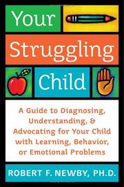 Cover of: Your struggling child: a guide to diagnosing, understanding, and advocating for your child with learning, behavior, or emotional problem