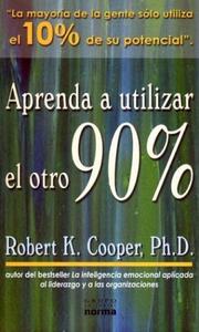 Cover of: Aprenda a Utilzar El Otro 90% by Robert K. Cooper