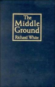Cover of: The middle ground: Indians, empires, and republics in the Great Lakes region, 1650-1815