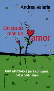 Cover of: UN Poco Mas De Amor: Guia Astrologica Para Conseguir, Dar O Pedir Amor