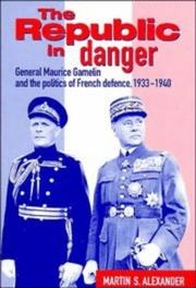 Republic in Danger : General Maurice Gamelin and the Politics of French Defence, 1933-40