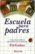 Cover of: Escuela para padres. Como desarrollar la autoestima en ninos de 0 a 6 anos