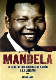 Cover of: Mandela: El rebelde que dirigio a su nacion a la libertad / Mandela by Ann Kramer