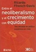 Cover of: Entre El Neoliberalismo y El Crecimiento Con Equidad: Tres Decadas de Politica Economica En Chile (Economia y Demografia)