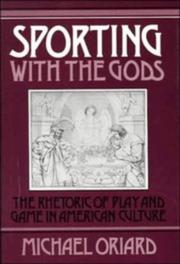 Cover of: Sporting with the gods: the rhetoric of play and game in American culture