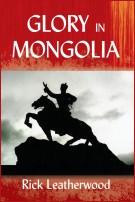 Cover of: Glory in Mongolia by Rick Leatherwood