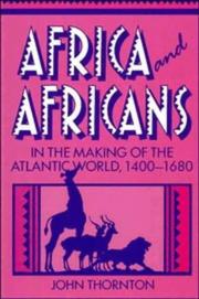 Africa and Africans in the making of the Atlantic world, 1400-1680 by John K. Thornton