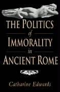 The politics of immorality in ancient Rome by Catharine Edwards