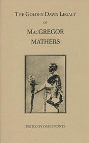 Cover of: The Golden Dawn Legacy of Macgregor Mathers (Golden Dawn Studies No. 23) by S. L. MacGregor Mathers, Moina Mathers, Darcy Kuntz