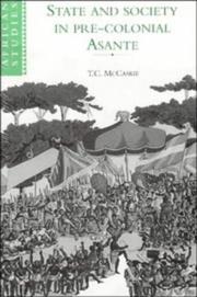 State and society in pre-colonial Asante by T. C. McCaskie