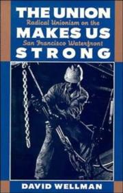 Cover of: The union makes us strong: radical unionism on the San Francisco waterfront