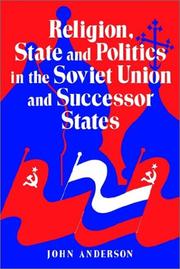 Religion, state, and politics in the Soviet Union and successor states by Anderson, John Dr.