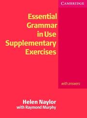Cover of: Essential Grammar in Use Supplementary Exercises With key (Grammar in Use) by Helen Naylor, Raymond Murphy
