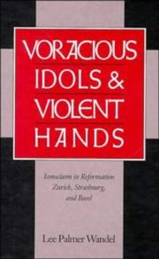 Voracious idols and violent hands : iconoclasm in Reformation Zurich, Strasbourg, and Basel