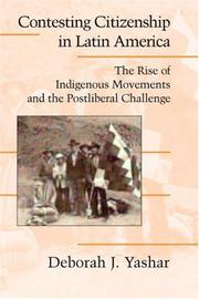 Contesting citizenship in Latin America : the rise of indigenous movements and the postliberal challenge