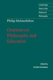 Philip Melanchthon : orations on philosophy and education