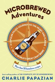 Cover of: Microbrewed Adventures: A Lupulin Filled Journey to the Heart and Flavor of the World's Great Craft Beers