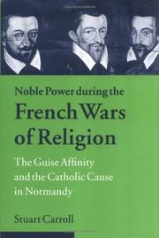 Cover of: Noble power during the French wars of religion: the Guise affinity and the Catholic cause in Normandy