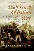 Cover of: The French and Indian War by Walter R. Borneman