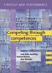 Competing through competences by John Mills, Ken Platts, Michael Bourne, Huw Richards