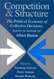 Cover of: Competition and Structure: The Political Economy of Collective Decisions: Essays in Honor of Albert Breton