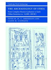 The Archaeology of Syria by Peter M. M. G. Akkermans, Glenn M. Schwartz