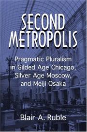 Cover of: Second Metropolis: Pragmatic Pluralism in Gilded Age Chicago, Silver Age Moscow, and Meiji Osaka (Woodrow Wilson Center Press)